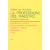 La Professione del Maestro - Esperienze Didiattiche<br />Introduzione pratica alla pedagogia antroposofica, scittura e lettura, aritmetica, i voti