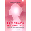 La Menopausa Prima Durante e Dopo<br />Consigli e rimedi naturali per un percorso consapevole