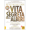 La Vita Segreta degli Alberi - Alla scoperta di un mondo nascosto<br />Cosa mangiano, quando dormono e parlano, come si riproducono, perché si ammalano e come guariscono