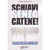 Schiavi Senza Catene<br />L’arte di pensare con la propria testa per vivere bene in un mondo difficile 