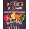 La Forchetta dei 5 Sapori<br />Amaro, aspro, dolce, salato e umami - Ricette vegan, naturali e senza glutine