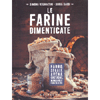 Le Farine Dimenticate<br />Farro, segale, avena, castagne, mandorle e molto altro