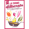 La Cucina Differente<br />80 ricette per gli intolleranti, gli esigenti e i curiosi