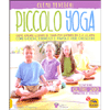 Piccolo Yoga<br />Come creare lezioni di yoga per bambini da 5 a 11 anni con giochi, esercizi e favole per crescere