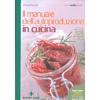 Il Manuale dell'Autoproduzione in Cucina<br />Conserve, salse, snack, prodotti da forno, dolci e salti per una dispensa davvero naturale