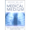 Medical Medium<br />Scopri cosa si nasconde dietro le malattie e guarisci mente e corpo