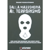 Dalla Massoneria al Terrorismo<br />Come alcune logge massoniche sono divenute deviate e come con i servizi segreti vogliono controllare il mondo