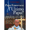 Papa Francesco l'Ultimo Papa<br />Logge, Denaro e Poteri Occulti nel declino della chiesa Cattolica