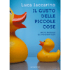 Il Gusto delle Piccole Cose<br />Breve manuale di spensieratezza