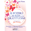 Il Potere e la Magia della Gratitudine<br />Trasforma la vibrazione della tua vita e metti le ali al tuo cammino - Introduzione di Joe Vitale