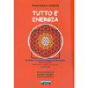 Tutto è Energia<br />Strumenti di consapevolezza per il benessere, fisica quantistica, Ba zi (carta energetica personale) e spiritualità