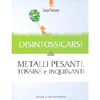 Disintossicarsi da Metalli Pesanti Tossine e Inquinanti<br />