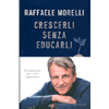 Crescerli Senza Educarli<br />Le antiregole per avere figli felici