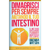 Dimagrisci per Sempre Aiutando il Tuo Intestino<br />Il metodo rivoluzionario per raggiungere il peso ideale e mantenerlo per sempre!