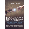 Evoluzione Non Autorizzata<br />Dall’uomo 2.0 alla matrice universale della coscienza 