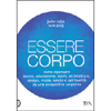 Essere Corpo<br />Come ripensare lavoro, educazione, sport, architettura, design, moda, salute e spiritualità da una prospettiva corporea