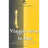 Viaggio verso la Luce<br />Il significato spirituale delle esperienze di premorte 