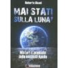 Mai Stati sulla Luna?<br />Misteri e anomalie delle missioni Apollo