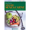 Vivere Senza Carne<br />La guida a una nuova alimentazione scritta da un medico vegetariano