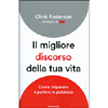 Il Migliore Discorso della Tua Vita<br />Come imparare a parlare in pubblico