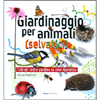 Giardinaggio per Animali Selvatici<br />Fate del vostro giardino un eden faunistico