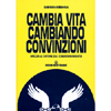 Cambia Vita Cambiando Convinzioni<br />Spezza le catene del condizionamento!