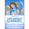 L'Arcangelo Gabriel<br />Purificazione e Rinascita - I poteri di Gabriel per scoprire il destino e l’evoluzione spirituale della tua anima