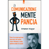 La Comunicazione Mente Pancia<br />Come la conversazione nascosta nel nostro corpo influenza scelte, umore e stato di salute