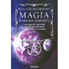Magia - Manuale Completo<br />I presupposti, i principi, i rituali, gli strumenti per diventare veri maghi