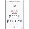 Io Non Penso Positivo<br />Come realizzare i tuoi desideri