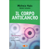 Il Corpo Anticancro<br />Come con l'immunoterapia si può vincere la lotta contro i tumori