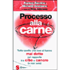 Processo alla Carne<br />Tutto quello che non ci hanno mai detto sul rapporto tra cibo e cancro (e non solo)