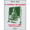 Il Buddha in Classe<br />Insegnare e vivere consapevolmente