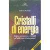 Cristalli di Energia (R)<br />Come conoscere i cristalli ed utilizzare i loro Poteri