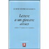 Lettere a un Giovane Amico<br />Felice è l'uomo che è niente