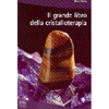Il grande libro della cristalloterapia