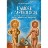 L'Amore e l'Astrologia<br />Lo sguardo del cielo sulle relazioni amorose