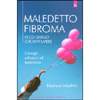 Maledetto Fibroma - Ecco Quello che Devi Sapere<br />Consigli, soluzioni ed esperienze