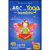 L'ABC dello Yoga per Bambini <br />48 carte con posizioni divertenti e fantasiose in cofanetto