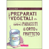 Preparati Vegetali Contro i Parassiti di Orto e Frutteto<br />