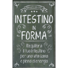 Intestino in Forma<br />Riequilibra il tuo intestino per una vita sana e piena di energia