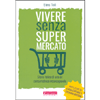 Vivere Senza Supermercato<br />Storia felice di una ex consumatrice inconsapevole