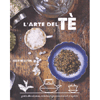 L'Arte del Tè<br />Guida alla selezione, infusione e presentazione di tè squisiti