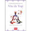 Vita da Yogi<br />Perché lo yoga può rendere tutti felici