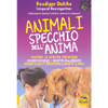 Animali Specchio dell'Anima<br />Vivono le nostre emozioni, si fanno carico delle nostre malattie, sono profondamente legati a noi