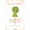 Ecologia Affettiva<br />Come trarre benessere fisico e mentale dal contatto con la natura