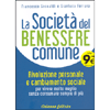 La Società del Benessere Comune<br />Rivoluzione personale e cambiamento sociale per vivere molto meglio senza consumare sempre di più.