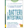 I Batteri Intestinali - La Chiave per Guarire e Vivere in Salute<br />Come prevenire, curare e guarire allergie, sovrappeso, diabete, colon irritabile, autismo, depressione e molto altro