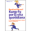 Kung-Fu per la Vita Quotidiana<br />I 13 principi shaolin per vincere senza combattere