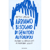 Abbiamo Bisogno di Genitori Autorevoli<br />Aiutare gli adolescenti a diventare adulti